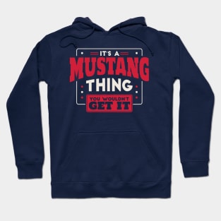 It's a Mustang Thing, You Wouldn't Get It // School Spirit Go Mustangs Hoodie